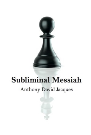 Subliminal Messiah by Anthony David Jacques