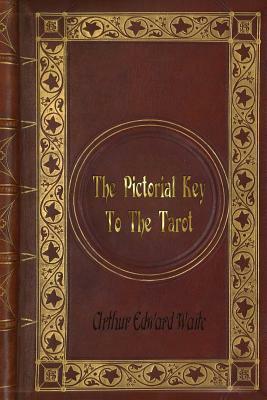 Arthur Edward Waite - The Pictorial Key To The Tarot by Arthur Edward Waite