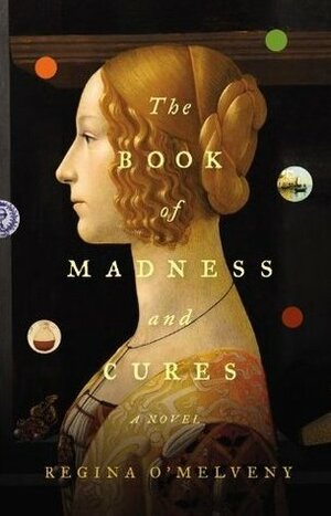 The Book of Madness and Cures by Regina O'Melveny