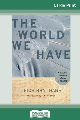 The World We Have: A Buddhist Approach to Peace and Ecology (16pt Large Print Edition) by Thích Nhất Hạnh