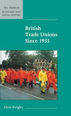 British Trade Unions since 1933 by Chris Wrigley