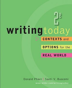 Writing Today: Contexts and Options for the Real World by Santi V. Buscemi, Donald Pharr