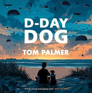 D-Day Dog by Tom Palmer