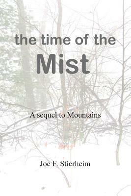 The Time of the Mist: A sequel to Mountains by Joe F. Stierheim