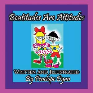 Beatitudes Are Attitudes by Penelope Dyan