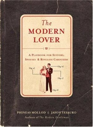 The Modern Lover: A Playbook for Suitors, Spouses & Ringless Carousers by Jason Tesauro, Phineas Mollod