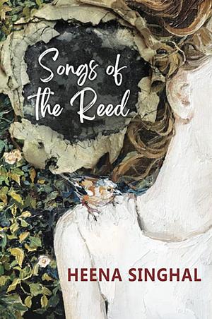 Songs of the Reed by Heena Singhal