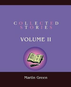 Collected Stories: Volume II by Martin Green