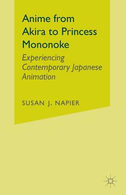 Anime from Akira to Princess Mononoke: Experiencing Contemporary Japanese Animation by S. Napier