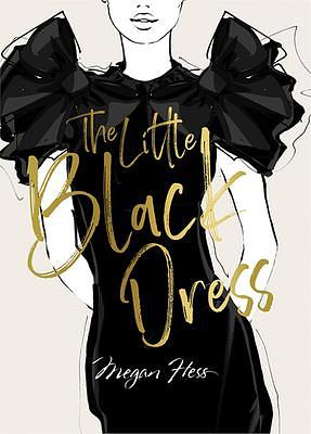 Megan Hess: The Little Black Dress: A Love Story by Megan Hess, Megan Hess