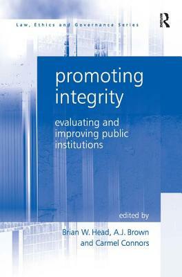 Promoting Integrity: Evaluating and Improving Public Institutions by A. J. Brown, Carmel Connors