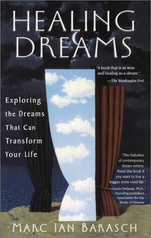 Healing Dreams: Exploring the Dreams that can Transform you Life by Marc Barasch