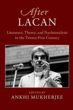 After Lacan by Ankhi Mukherjee