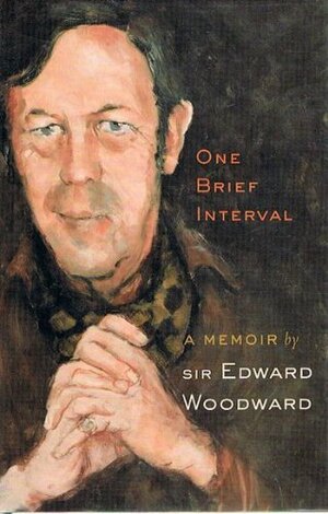 One Brief Interval : A Memoir By Sir Edward Woodward. by Edward Woodward