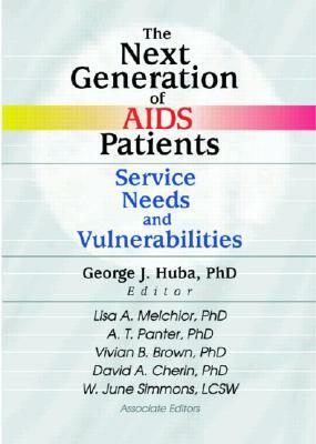 The Next Generation of AIDS Patients: Service Needs and Vulnerabilities by Vivian Brown, George J. Huba