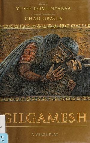 Gilgamesh: A Verse Play by Chad Gracia, Yusef Komunyakaa