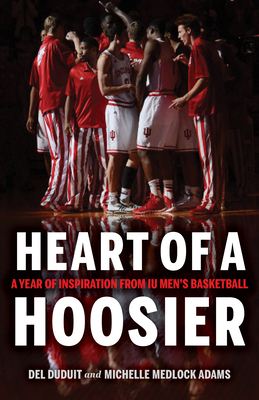 Heart of a Hoosier: A Year of Inspiration from Iu Men's Basketball by del Duduit, Michelle Medlock Adams