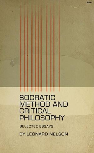 Socratic method and critical philosophy by Leonard Nelson