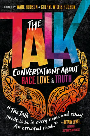 The Talk: Conversations About Race, Love & Truth by Wade Hudson, Cheryl Willis Hudson