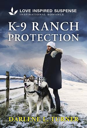 K-9 Ranch Protection by Darlene L. Turner