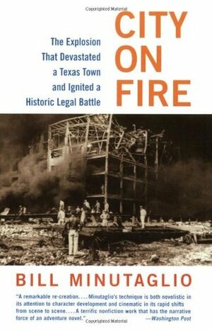 City on Fire: The Explosion That Devastated a Texas Town and Ignited a Historic Legal Battle by Bill Minutaglio