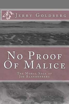 No Proof Of Malice: The Moral Saga of Joe Blandenberg by Jerry Goldberg