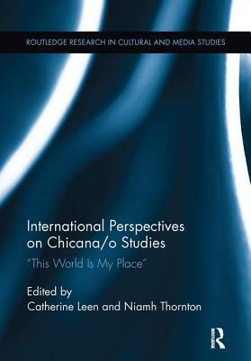 International Perspectives on Chicana/o Studies: This World is My Place by 