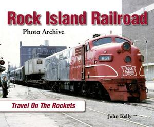 Rock Island Railroad: Travel on the Rockets by John Kelly