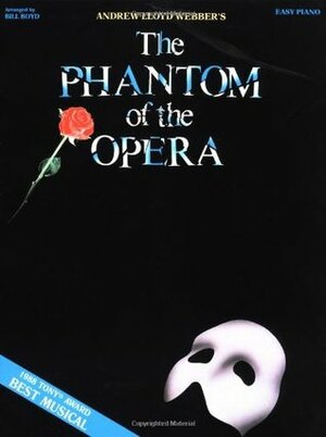 The Phantom of the Opera: Piano/Vocal by Bill Boyd, Richard Stilgoe, Mike Batt, Andrew Lloyd Webber, Charles Hart