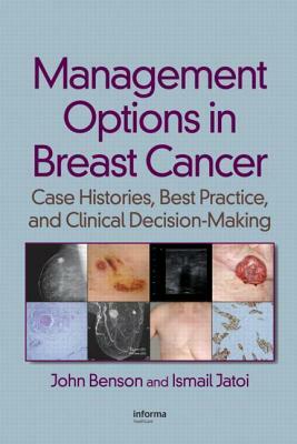 Management Options in Breast Cancer: Case Histories, Best Practice, and Clinical Decision-Making by Ismail Jatoi, John Benson