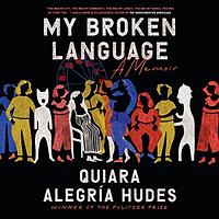 My Broken Language by Quiara Alegría Hudes