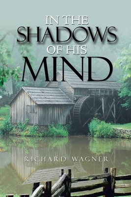 In the Shadows of His Mind by Richard Wagner