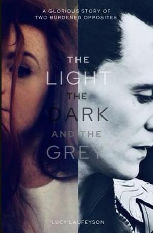 The Light, the Dark & the Grey by LucyLaufeyson3, LucyLaufeyson