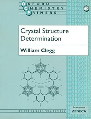 Crystal Structure Determination by William Clegg