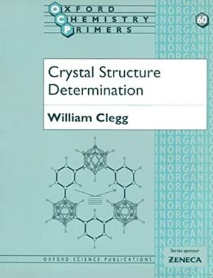 Crystal Structure Determination by William Clegg