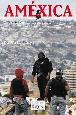 Améxica: Guerra en la frontera by Ed Vulliamy, Ed Vulliamy