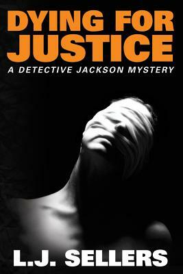 Dying for Justice by L.J. Sellers