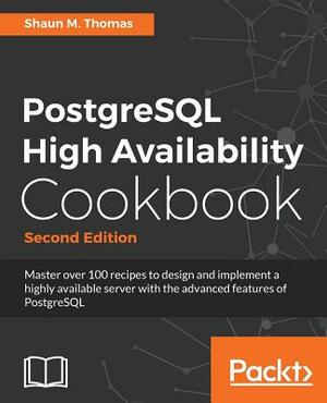 PostgreSQL High Availability Cookbook, Second Edition by Shaun M. Thomas