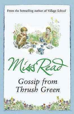 Gossip From Thrush Green by Miss Read