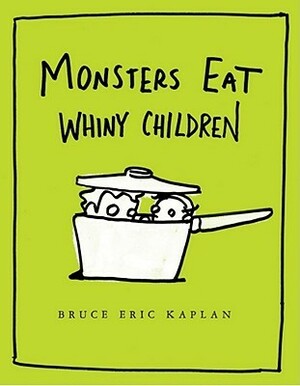 Monsters Eat Whiny Children by Bruce Eric Kaplan