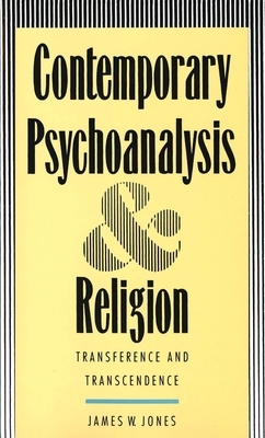 Contemporary Psychoanalysis and Religion: Transference and Transcendence by James W. Jones