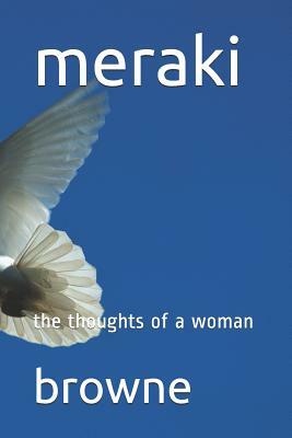 meraki: the thoughts of a woman by Browne, Anne Browne