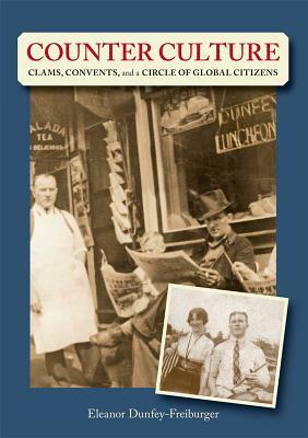 Counter Culture: Clams, Convents and a Circle of Global Citizens by Eleanor Dunfey-Freiburger