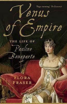 Venus of Empire: The Life of Pauline Bonaparte. Flora Fraser by Flora Fraser