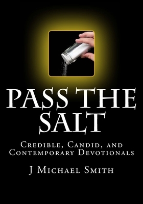 Pass the Salt, Credible, Candid, and Contemporary Devotionals by J. Michael Smith