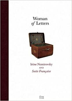 Woman of Letters: Irene Nemirovsky and Suite Francaise by Denise Epstein, Irène Némirovsky, Olivier Corpet, Olivier Corpet