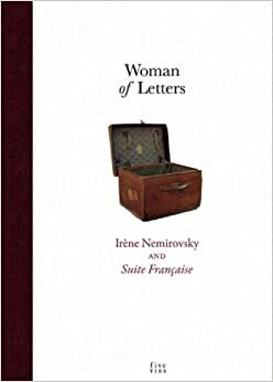 Woman of Letters: Irene Nemirovsky and Suite Francaise by Irène Némirovsky, Denise Epstein, Olivier Corpet, Olivier Corpet