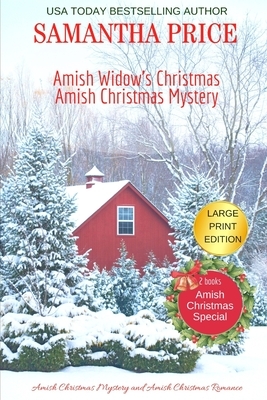 Amish Christmas Special - 2 BOOKS IN 1: LARGE PRINT EDITION: Amish Widow's Christmas: Amish Christmas Mystery by Samantha Price