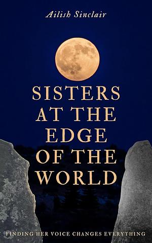 Sisters at the Edge of the World by Ailish Sinclair, Ailish Sinclair