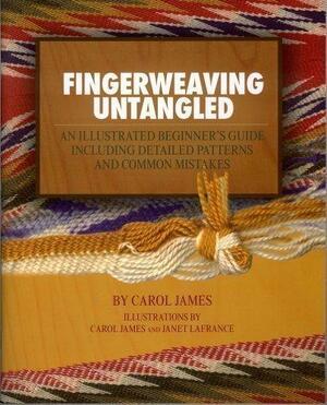 Fingerweaving Untangled: An Illustrated Beginner's Guide Including Detailed Patterns and Common Mistakes by Carol James